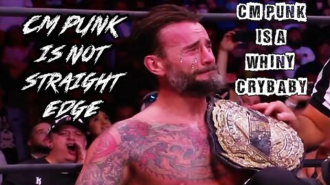 CM Punk Is A Whiny Crybaby Ep. 4: CM Punk Is Not Straight Edge