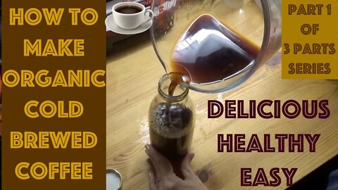 How I Make Delicious Cold Brew Organic Coffee. Very Healthy & Easy. Decaf Part 1 Of 3 Parts Series