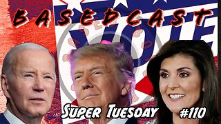 Super Tuesday | BasedCast #110