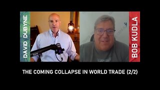 (2/2) The Coming Collapse in World Trade and Assets to Own (Bob Kudla)