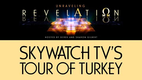 Unraveling Revelation: SkyWatchTV's Tour of Turkey