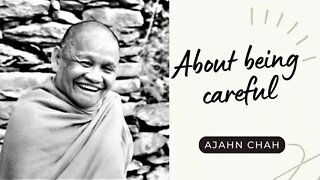 Ajahn Chah I About being careful I Collected Teachings I 6/58