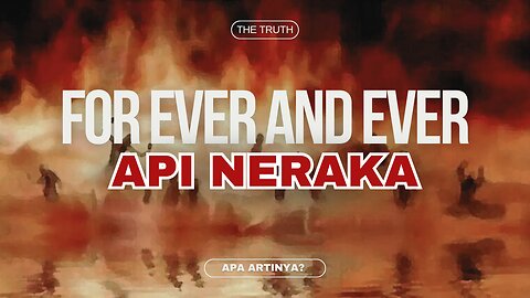 APA ARTINYA TERBAKAR DI NERAKA FOR EVER AND EVER?