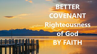 Better Covenant - Righteousness of God, through faith in Jesus Christ