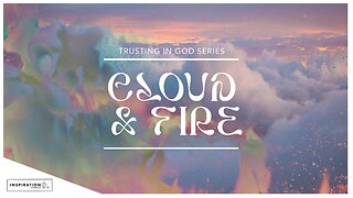 Trust Series: Cloud & Fire // January 7, 2024