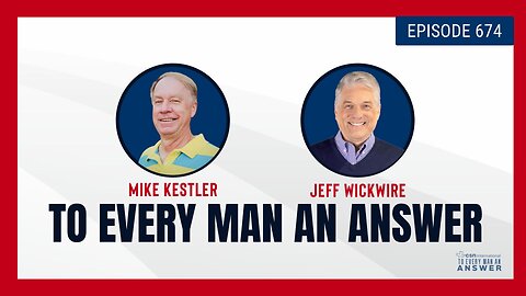 Episode 674 - Pastor Mike Kestler and Dr. Jeff Wickwire on To Every Man An Answer