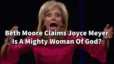 Beth Moore Claims Joyce Meyer Is A Mighty Woman Of God? || Is Beth Moore Into The Prosperity Gospel?