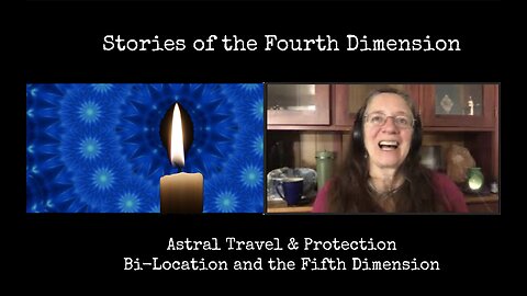 Stories of the Fourth Dimension: Astral Travel & Protection, Bi-Location & 5D Principles (Live Clip)