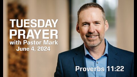 Tuesday Prayer with Pastor Mark (6/4/24)