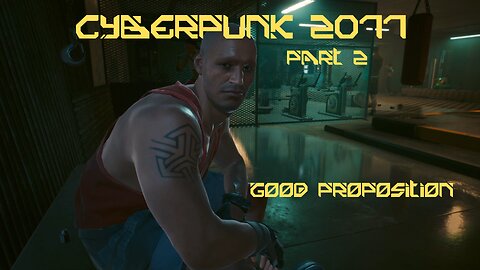 Cyberpunk 2077 Part 2 - Good Proposition