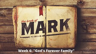 Week 6: "God's Forever Family"│ Series: Gospel of Mark │Pastor Joel Bremer