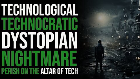 Technocratic Dystopian Nightmare