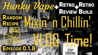 Hunky Vape Mixin' n Chillin VLOG 0.1.8