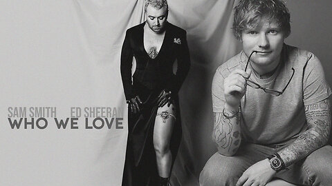 Who We Love [Music Video Lyrics] song by. Sam Smith & Ed Sheeran