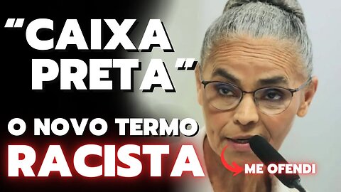 CAIXA PRETA e a MARINA SILVA