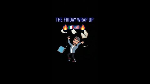 The Friday Wrap Up 5 7 21
