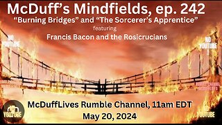 McDuff's Mindfields, ep. 242: Burning Bridges and the Sorcerer's Apprentice. 052024