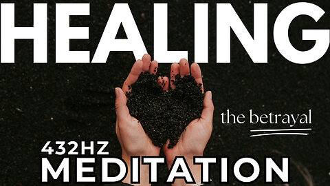 Healing The Betrayal Meditation 432hz