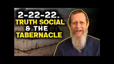 2-22-22. TRUTH SOCIAL AND THE TABERNACLE. Eli Weber