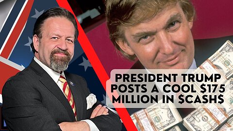 Sebastian Gorka FULL SHOW: President Trump posts a cool $175 million in $CASH$