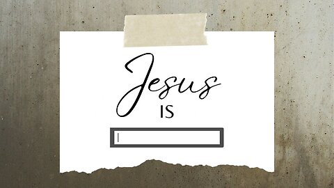 Jesus Is ...