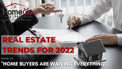 Episode 2/5 - Real Estate Trends for 2022 (Home Buyer is Waiving Everything!)