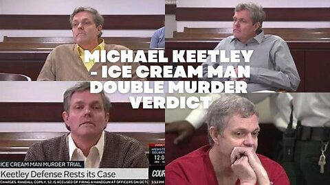 VERDICT IS IN - Ice Cream Man Murders, Michael Keetley