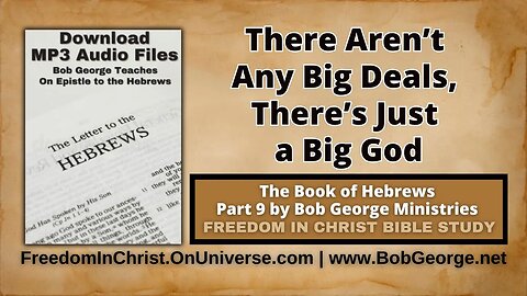 There Aren’t Any Big Deals, There’s Just a Big God by BobGeorge.net | Freedom In Christ Bible Study