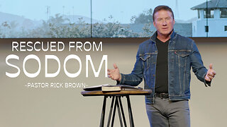 Rescued from Sodom (Gen 19) | Pastor Rick Brown