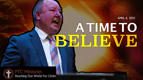 "A Time to Believe" | Pastor Ron Russell | Easter2021