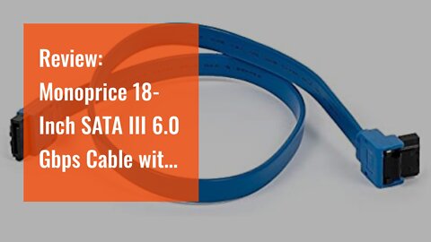 Review: Monoprice 18-Inch SATA III 6.0 Gbps Cable with Locking Latch and 90-Degree Plug - Blue
