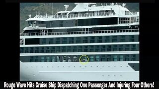 Rouge Wave Hits Cruise Ship Dispatching One Passenger And Injuring Four Others!