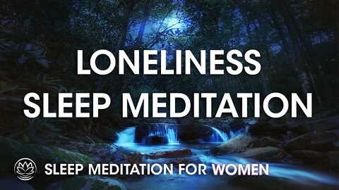 When You're Feeling Lonely at Night // Sleep Meditation for Women