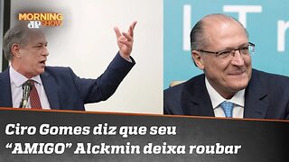 Ciro Gomes diz que seu “AMIGO” Alckmin deixa roubar