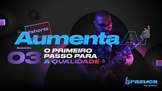 Aumenta Ai 03 - O primeiro passo pra qualidade