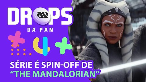 AHSOKA: NOVA SÉRIE DO UNIVERSO STAR WARS NO DISNEY+ I DROPS DA PAN