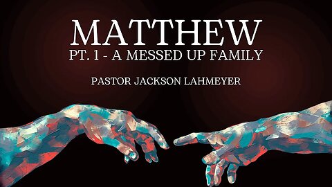 The Gospel Of Matthew | Pt. 1 - A Messed Up Family | Pastor Jackson Lahmeyer