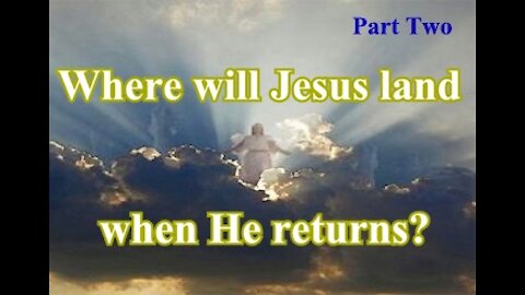 The Last Days Pt 152 - Psalm 24 - Where Will Jesus Land When He Returns? Pt 2