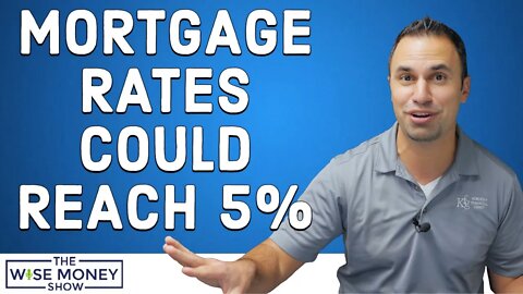 Mortgage Rates Could Hit 5% This Year