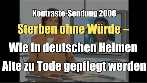 Sterben ohne Würde – Wie in deutschen Heimen Alte zu Tode gepflegt werden (02.03.2006)