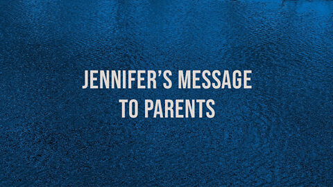 Jennifer's message to parents