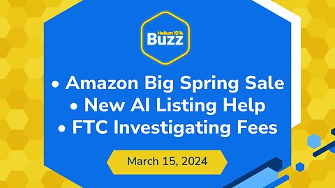 Amazon Big Spring Sale, New AI Listing Help, & FTC Investigating Fees | Helium 10 Buzz 3/15/24