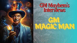 GM Mayhem Interviews @MagicMan