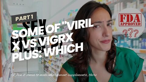 Some Of "Viril X vs VigRX Plus: Which One Really Works?"