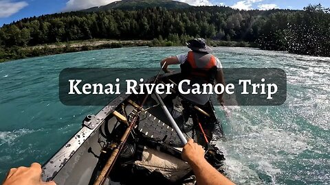 Kenai River Canoe Trip | Alaska Adventure