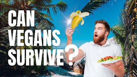 Can Vegans Survive in the Wild?