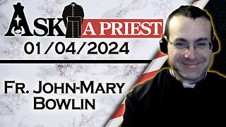 Ask A Priest Live with Fr. John-Mary Bowlin - 1/4/24