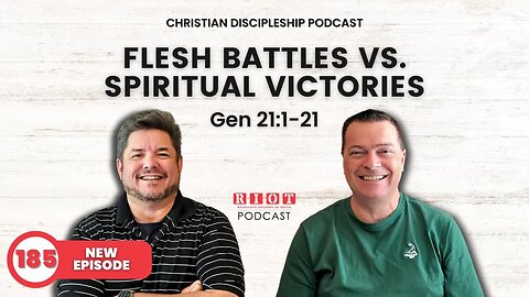 Flesh Battles vs Spiritual Victories (Gen 21) | RIOT Podcast Ep 185 | Christian Discipleship Podcast