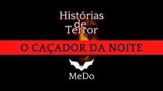 O Caçador da Noite | MeDo | Histórias de Terror | Contos de Terror