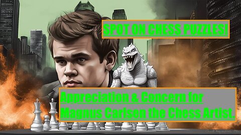 SPOT ON CHESS PUZZLES Appreciation & Concern for Magnus Carlsen the Chess Artist.